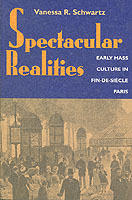 Spectacular realities : early mass culture in fin-de-siecle Paris
