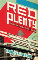 Red plenty : [inside the fifties' Soviet dream]