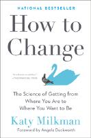 How to change - the science of getting from where you are to where you want to be