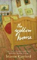 The yellow house : van Gogh, Gauguin, and nine turbulent weeks in Arles