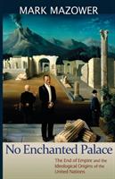 No enchanted palace  : the end of empire and the ideological origins of the United Nations