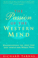 The passion of the western mind : understanding the ideas that have shaped our world view
