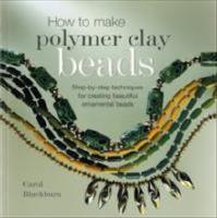 How to make polymer clay beads - step-by-step techniques for creating beaut