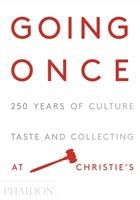 Going once : 250 years of culture, taste and collecting at Christie's