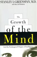 The growth of the mind and the endangered origins of intelligence
