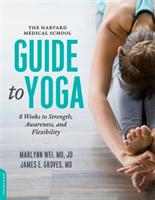 Harvard medical school guide to yoga - 8 weeks to strength, awareness, and