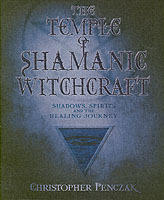 Temple of shamanic witchcraft - shadows, spirits and the healing journey