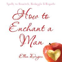 How to enchant a man - spells to bewitch, bedazzle and beguile