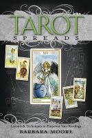 Tarot spreads - layouts and techniques to empower your readings