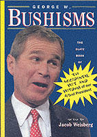 George W. Bushisms: The Slate Book of Accidental Wit and Wisdom of Our 43rd President [Elektronisk resurs]