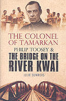 Colonel of tamarkan - philip toosey and the bridge on the river kwai