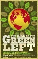 Rise of the Green Left: Inside the Worldwide Ecosocialist Movement [Elektronisk resurs]