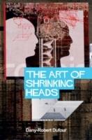 The Art of Shrinking Heads: The New Servitude of the Liberated in the Era o