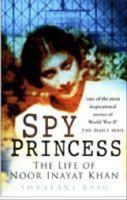 Spy princess - the life of Noor Inayat Khan