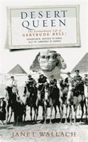 Desert queen : the extraordinary life of Gertrude Bell, adventurer, adviser to kings, ally of Lawrence of Arabia
