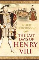 Last days of henry viii - conspiracy, treason and heresy at the court of th
