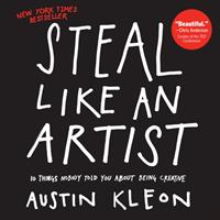Steal like an artist : 10 things nobody told you about being creative