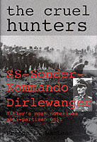 Cruel hunters - s.s.sonderkommando dirlewanger - hitlers most notorious ant