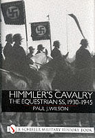 Himmler's Cavalry : The Equestrian SS, 1930-1945