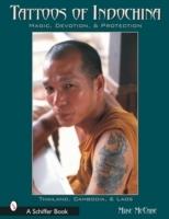 Tattoos Of Indochina : Magic, Devotion, & Protection