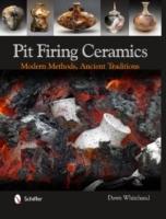 Pit Firing Ceramics : Modern Methods, Ancient Traditions