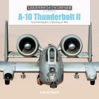 A-10 Thunderbolt Ii : Fairchild Republic&rsquo;s Warthog at War