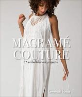 Macram&eacute; Couture : 17 Embellishment Projects