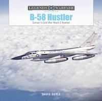 B-58 Hustler : Convair&rsquo;s Cold War Mach 2 Bomber