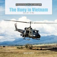 The Huey In Vietnam : Bell&rsquo;s UH-1 at War