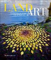Land Art : Creating Artworks in and with the Landscape