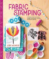 Fabric Stamping: A Simple Guide to Surface Design Using Block Printing and Foam Stamps