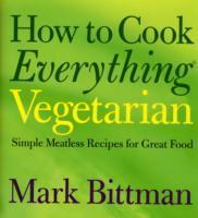 How to Cook Everything Vegetarian: Simple Meatless Recipes for Great Food