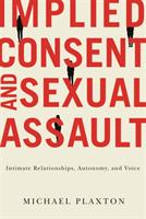 Implied consent and sexual assault : intimate relationships, autonomy, and voice