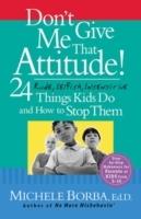 Don't Give Me That Attitude!: 24 Rude, Selfish, Insensitive Things Kids Do