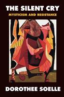 The silent cry : mysticism and resistance