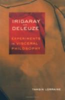 Irigaray and Deleuze : experiments in visceral philosophy