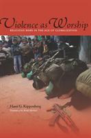 Violence as worship : religious wars in the age of globalization