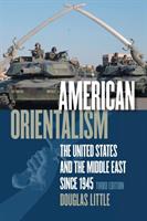 American Orientalism: The United States and the Middle East Since 1945 [Elektronisk resurs]