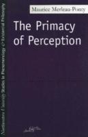 The primacy of perception : and other essays on phenomenological psychology, the philosophy of art, history, and politics