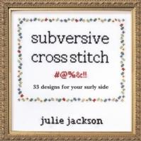 Subversive cross stitch : 33 designs for your surly side