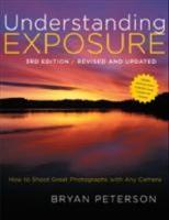 Understanding exposure : how to shoot great photographs with any camera
