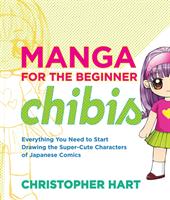 Manga for the beginner chibis : everything you need to start drawing the super-cute characters of Japanese comics