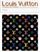 Louis vuitton - a passion for creation : new art, fashion, and architecture