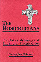 Rosicrucians - the history, mythology and rituals of an occult order