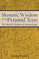 Shamanic Wisdom In The Pyramid Texts: The Mystical Tradition