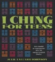 I Ching For Teens : Take Charge of Your Destiny with the Ancient Chinese Oracle
