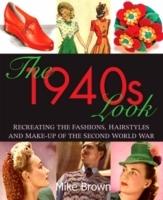 The 1940s look : recreating the fashions, hair styles and make-up of the Second World War