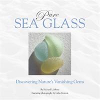 Pure Sea Glass : Discovering Nature's Vanishing Gems