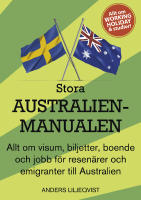 Stora Australienmanualen : allt om visum, biljetter, boende och jobb f&ouml;r resen&auml;rer och emigranter till Australien