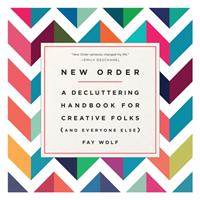 New order - a decluttering handbook for creative folks (and everyone else)